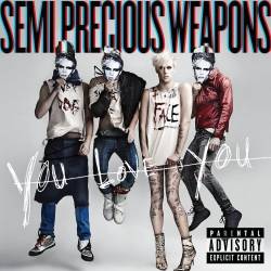 Semi Precious Weapons : You Love You